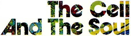 The Cell and the Soul The Cell and the Soul