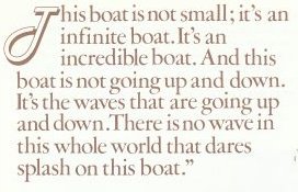 This boat is not small; it's an infinite boat. It's an incredible boat. And this boat is not going up and down. It's the waves that are going up and down .There is no wave in this whole world that dares splash on this boat.