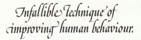 Infallible technique of improving human behaviour Infallible technique of improving human behaviour