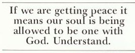 If we are getting peace it means our soul is being allowed to be one with God. Understand.