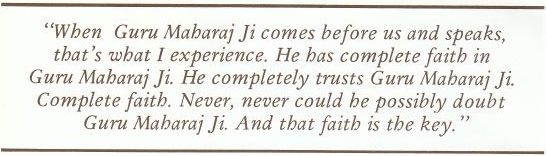 When Guru Maharaj Ji comes before us and speaks, that's what I experience.