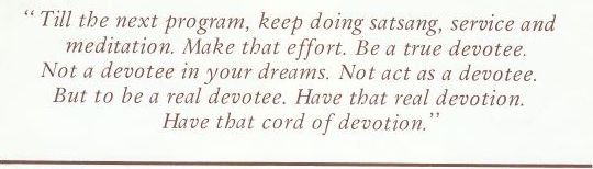 Till the next program, keep doing satsang, service and meditation.
